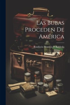 Las Bubas Proceden De América - Robledo, Bonifacio Montejo y.