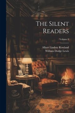 The Silent Readers; Volume 8 - Lewis, William Dodge; Rowland, Albert Lindsay