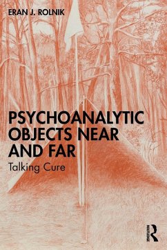 Psychoanalytic Objects Near and Far - Rolnik, Eran J. (Israel Psychoanalytic Society)