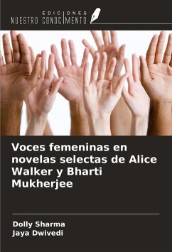 Voces femeninas en novelas selectas de Alice Walker y Bharti Mukherjee - Sharma, Dolly; Dwivedi, Jaya