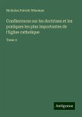 Confâerences sur les doctrines et les pratiques les plus importantes de l'Eglise catholique