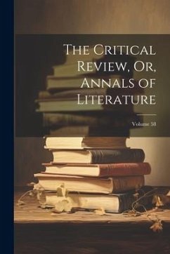 The Critical Review, Or, Annals of Literature; Volume 58 - Anonymous