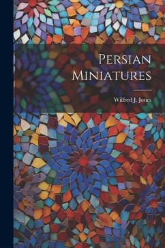 Persian Miniatures - Jones, Wilfred J.