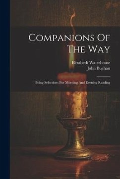 Companions Of The Way: Being Selections For Morning And Evening Reading - Waterhouse, Elizabeth; Buchan, John