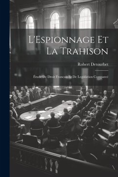 L'Espionnage Et La Trahison - Detourbet, Robert L'Espionnage Et La Trahison - Detourbet, Robert
