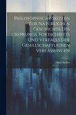 Philosophische Skizzen Zur Natürlichen Geschichte Des Ursprungs, Fortschritts Und Verfalls Der Gesellschaftlichen Verfassungen Philosophische Skizzen Zur Natürlichen Geschichte Des Ursprungs, Fortschritts Und Verfalls Der Gesellschaftlichen Verfassungen