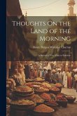 Thoughts On the Land of the Morning: A Record of Two Visits to Palestine