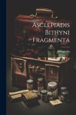 Asclepiadis Bithyni Fragmenta Asclepiadis Bithyni Fragmenta