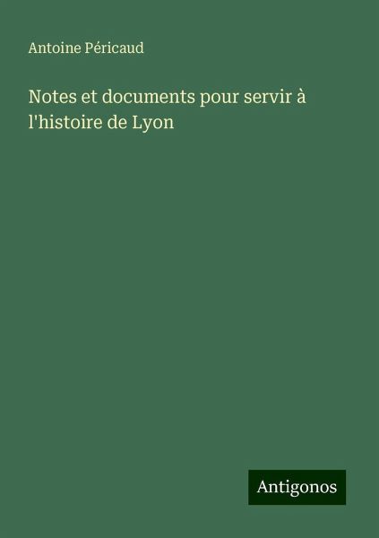 Notes et documents pour servir à l'histoire de Lyon