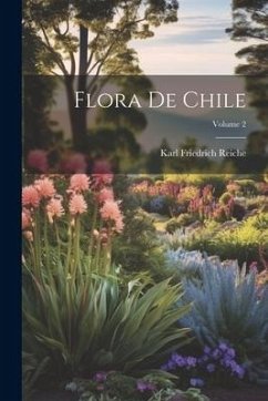 Flora De Chile; Volume 2 - Reiche, Karl Friedrich