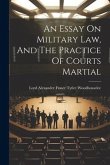 An Essay On Military Law, And The Practice Of Courts Martial