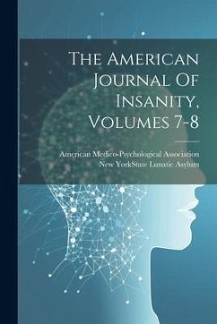 The American Journal Of Insanity, Volumes 7-8