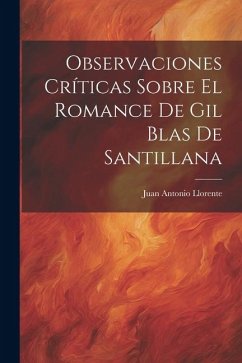 Observaciones Críticas Sobre El Romance De Gil Blas De Santillana - Llorente, Juan Antonio