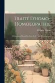 Traité D'homo-Homoeopathie; Médicaments Réunis Par Séries Et Groupes Physiologiques Traité D'homo-Homoeopathie; Médicaments Réunis Par Séries Et Groupes Physiologiques