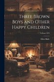 Three Brown Boys and Other Happy Children; Volume 1879