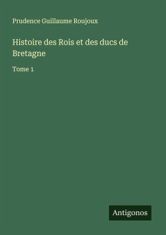 Histoire des Rois et des ducs de Bretagne - Roujoux, Prudence Guillaume