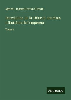 Description de la Chine et des états tributaires de l'empereur - Fortia d'Urban, Agricol-Joseph