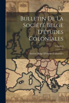 Cover Bulletin De La Société Belge D'études Coloniales; Volume 3