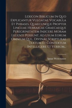 Cover Lexicon Biblicum In Quo Explicantur Vulgatae Vocabula Et Phrases, Quaecunque Propter Linguae Hebraicae Graecaeque Peregrinitatem Injicere Moram Legent