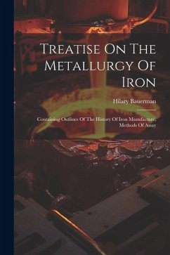 Cover Treatise On The Metallurgy Of Iron: Containing Outlines Of The History Of Iron Manufacture, Methods Of Assay