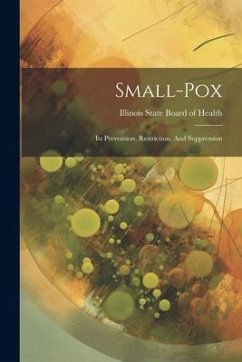 Small-pox: Its Prevention, Restriction, And Suppression