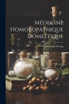 Médecine Homoeopathique Domestique - Hering, Constantine