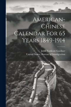 American-chinese Calendar For 65 Years 1849-1914 - Gardner, John Endicott