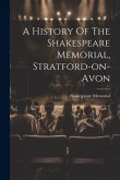 A History Of The Shakespeare Memorial, Stratford-on-avon