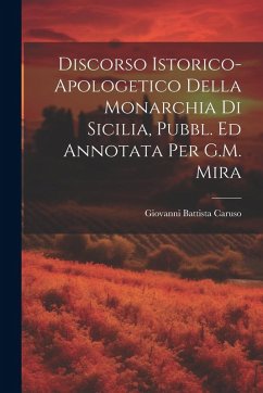 Cover Discorso Istorico-Apologetico Della Monarchia Di Sicilia, Pubbl. Ed Annotata Per G.M. Mira