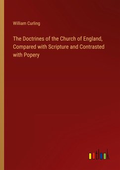 The Doctrines of the Church of England, Compared with Scripture and Contrasted with Popery