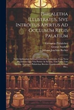 Cover Philaletha Illustratus, Sive Introitus Apertus Ad Occlusum Regis Palatium: Novis Quibusdam Animadversionibus Explanatus. Cum Nova Praefatione Qua Vita