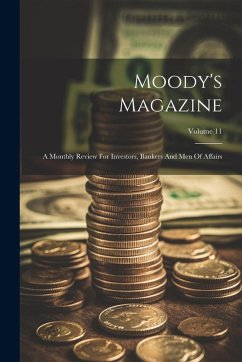 Cover Moody's Magazine: A Monthly Review For Investors, Bankers And Men Of Affairs; Volume 11