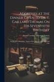 Addresses at the Dinner Given to Dr. T. Gaillard Thomas On His Seventieth Birthday: At Sherry's, November Twenty-First, Nineteen Hundred and One