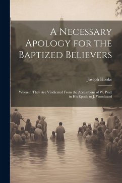 Cover A Necessary Apology for the Baptized Believers: Wherein They Are Vindicated From the Accusations of W. Pratt in His Epistle to J. Woodward