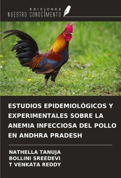 ESTUDIOS EPIDEMIOLÓGICOS Y EXPERIMENTALES SOBRE LA ANEMIA INFECCIOSA DEL POLLO EN ANDHRA PRADESH - Tanuja, Nathella; Sreedevi, Bollini; Venkata Reddy, T.