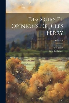 Cover Discours Et Opinions De Jules Ferry; Volume 6