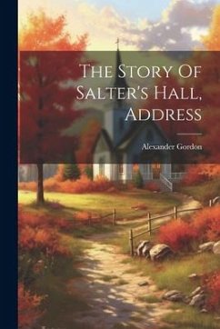 The Story Of Salter's Hall, Address - Gordon, Alexander