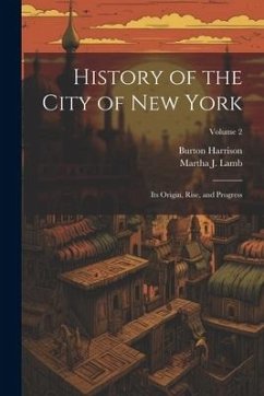 Cover History of the City of New York: Its Origin, Rise, and Progress; Volume 2