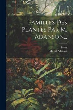 Familles Des Plantes Par M. Adanson... - Adanson, Michel; Brion