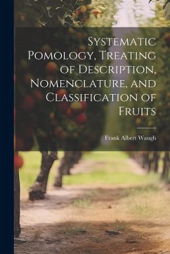 Systematic Pomology, Treating of Description, Nomenclature, and Classification of Fruits - Waugh, Frank Albert