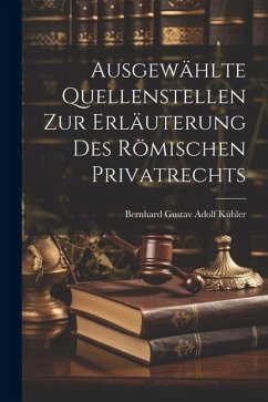 Cover Ausgewählte Quellenstellen Zur Erläuterung Des Römischen Privatrechts