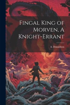 Fingal King of Morven, A Knight-Errant