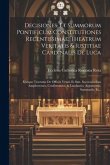 Decisiones, Et Summorum Pontificum Constitutiones Recentissimae, Theatrum Veritatis & Iustitiae Cardinalis De Luca: Ejusque Tractatus De Officiis Vena