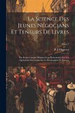 La science des jeunes négocians et teneurs de livres; ou, Cours complet d'instructions élémentaires sur les opérations du commerce en marchandises et La science des jeunes négocians et teneurs de livres; ou, Cours complet d'instructions élémentaires sur les opérations du commerce en marchandises et