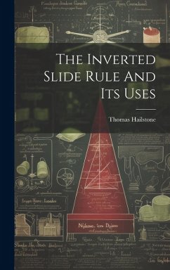 The Inverted Slide Rule And Its Uses - Hailstone, Thomas