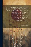 S. Thomæ Aquinatis Summa Theologica, Nicolai, Sylvii, Billuart Et C.-j. Drioux Notis Ornata. Ed...
