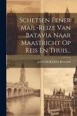 Schetsen Eener Mail-reize Van Batavia Naar Maastricht Op Reis En Thuis...