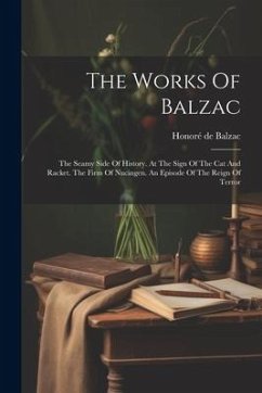 The Works Of Balzac: The Seamy Side Of History. At The Sign Of The Cat And Racket. The Firm Of Nucingen. An Episode Of The Reign Of Terror - Balzac, Honoré de