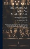 The Works of William Shakespeare: The First, Second, and Third Parts of King Henry Vi. the First Part of the Contention, &c. the True Tragedie of Rich