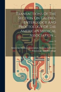 Cover Transactions Of The Section On Gastro-enterology And Proctology Of The American Medical Association ...; Volume 72